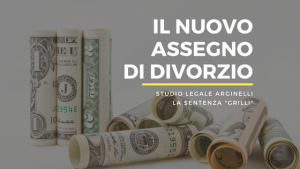 il nuovo assegno di divorzio dopo la sentenza Grilli